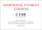 Additional Payment Coupon, You can purchase any amount and number of coupons for additional payment. Thanks.